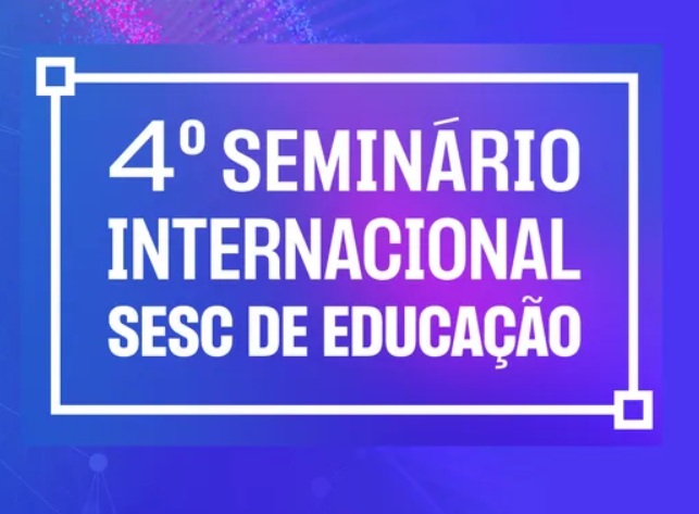 Com palestrantes nacionais e internacionais, 4º Seminário Internacional Sesc de Educação tem inscrições abertas